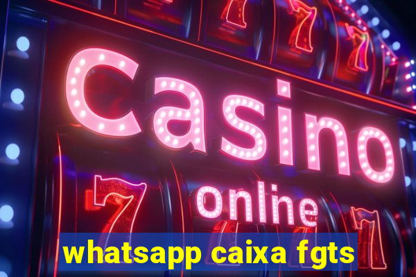 whatsapp caixa fgts